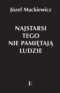 Józef Mackiewicz: Najstarsi tego nie pamiętają ludzie