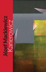Józef Mackiewicz: Karierowicz. Powieść